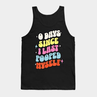 0 Days Since I Last Pooped Myself Tank Top